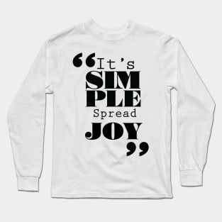 It's Simple: Spread Joy Long Sleeve T-Shirt